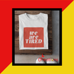We are Tired T-Shirt | Black Lives Matter
